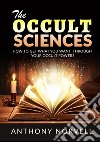 The cccult sciences. How to get what you want through your occult powers libro di Norvell Anthony De Angelis D. (cur.)