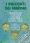 I racconti dei Marimo. Liberi come un pesce-Il nostro festival-Fiori di ghiaccio-Bentornata, primavera!-Girotondo al tramonto. Ediz. integrale libro