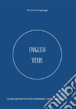 English verbs. Guida definitiva per imparare i verbi in inglese libro