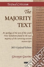 The Majority Text. An apology of the text of the Greek New Testament found in the vast majority of the surviving ancient manuscripts libro