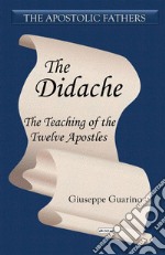 The Didache. The teaching of the Twelve Apostles libro