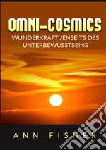 Omni-Cosmics. Wunderkraft jenseits des unterbewusstseins