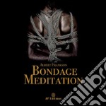 Bondage meditation. Ediz. illustrata libro