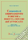 Compendio di ordinamento forense e diritti e doveri dell'avvocato. Deontologia per l'esame di avvocato libro