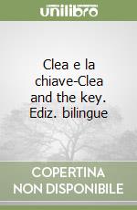 Clea e la chiave-Clea and the key. Ediz. bilingue libro