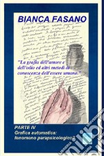 La grafia dell'amore e dell'odio ed altri metodi di conoscenza dell'essere umano. Nuova ediz.. Vol. 4: Grafica automatica: fenomeno parapsicologico? libro