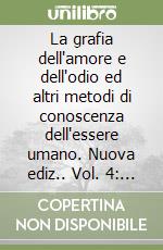 La grafia dell'amore e dell'odio ed altri metodi di conoscenza dell'essere umano. Nuova ediz.. Vol. 4: Grafica automatica: fenomeno parapsicologico? libro