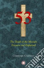 53. The death of the Messiah foreseen and explained. Isaiah 53 in light of the New Testament libro