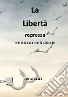 La libertà repressa e le inibizioni che la castrano libro