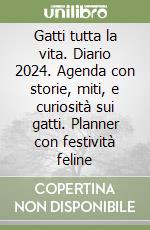 Gatti tutta la vita. Diario 2024. Agenda con storie, miti, e curiosità sui gatti. Planner con festività feline libro