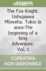 The Fox Knight. Ushujaawa Mbweha. Tukio la anza-The beginning of a long Adventure. Vol. 1 libro