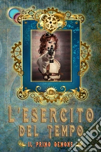 Il primo demone. L'Esercito del Tempo. Nuova ediz. libro