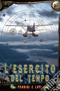 Prodigi e lupi. L'Esercito del Tempo. Nuova ediz. libro