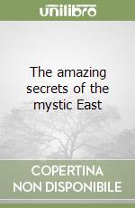 The amazing secrets of the mystic East libro