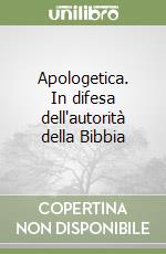 Apologetica. In difesa dell'autorità della Bibbia libro