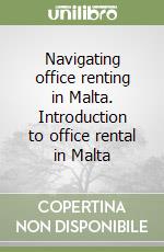 Navigating office renting in Malta. Introduction to office rental in Malta libro