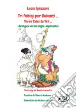 Tri fabloj por rakonti...-Three Fairy Tales to Tell.... Ediz. bilingue libro