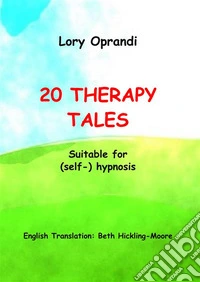 20 therapy tales. Suitable for (self-)hypnosis libro