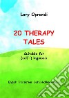 20 therapy tales. Suitable for (self-)hypnosis libro di Oprandi Lory