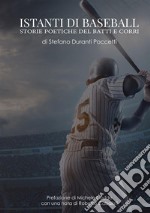 Istanti di baseball. Storie poetiche del batti e corri libro