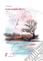 Fuck Marry kill? Ediz. francese libro