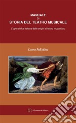 Manuale di storia del teatro musicale. L'opera lirica italiana dalle origini al teatro mozartiano libro