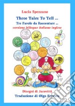 Three tales to tell-Tre favole da raccontare. Ediz. bilingue libro