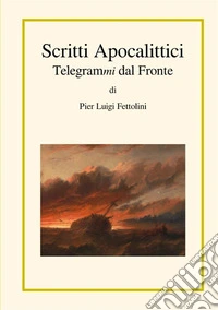 Scritti apocalittici. Telegrammi dal fronte libro