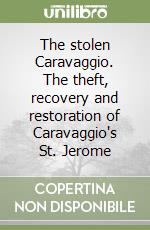 The stolen Caravaggio. The theft, recovery and restoration of Caravaggio's St. Jerome libro