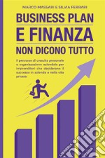 Business plan e finanza non dicono tutto. Il percorso di crescita personale e organizzazione aziendale per imprenditori che desiderano il successo in azienda e nella vita privata