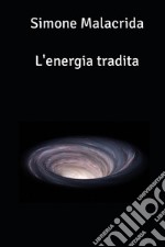 L'energia tradita libro