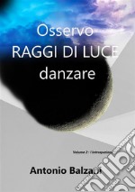 Osservo raggi di luce danzare. L'introspezione. Vol. 2 libro