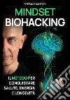 Mindset biohacking. Il metodo per conquistare salute, energia e longevità libro