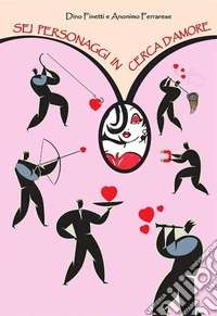 Sei personaggi in cerca d'amore libro