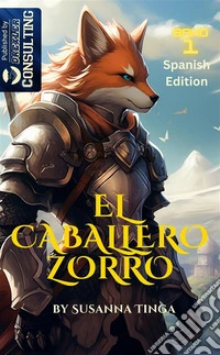 El caballero Zorro. El comienzo de una aventura fantástica. The Fox Knight. Vol. 1 libro
