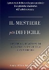 Il mestiere più difficile. Vivere la diagnosi di autismo in un'ottica genitoriale. I processi dello sviluppo mentale dal grembo materno all'adolescenza libro