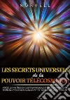 Les ecrets universels de la pouvoir télécosmique. Percez les mystères du contrôle psychique et créez des miracles de richesse, d'amour, de succès, de santé et de bonheur dans votre vie! libro di Norvell