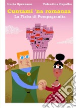 Cuntami 'na romanza. La fiaba di pompagranita libro