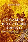 I cavalieri delle Torri Ardenti. Nuova ediz. libro