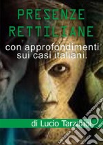 Presenze rettiliane. La presenza rettiliana nel mondo e in Italia libro