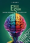 Ergo sum. Learn to shape «reality» by working on your unconscious mind libro