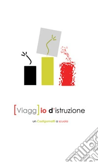 [Viagg]io d'istruzione. un Castigamatti a scuola libro