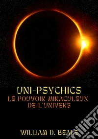 Uni-psychics. Le pouvoir miraculeux de l'univers libro