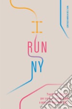 I run NY. Trentasei itinerari per correre, camminare e scoprire New York City