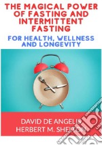 The magical power of fasting and intermittent fasting. For health, wellness and longevity libro