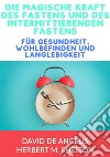 Die magische kraft des Fastens und des intermittierenden Fastens. für gesundheit, wohlbefinden und langlebigkeit libro