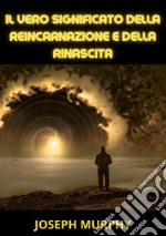 Il vero significato della reincarnazione e della rinascita libro