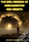 The real meaning of reincarnation and rebirth libro