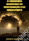 O verdadeiro significado do reencarnação e do renascimento libro