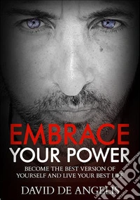 Embrace your power. Become the best version of yourself and live your best life libro